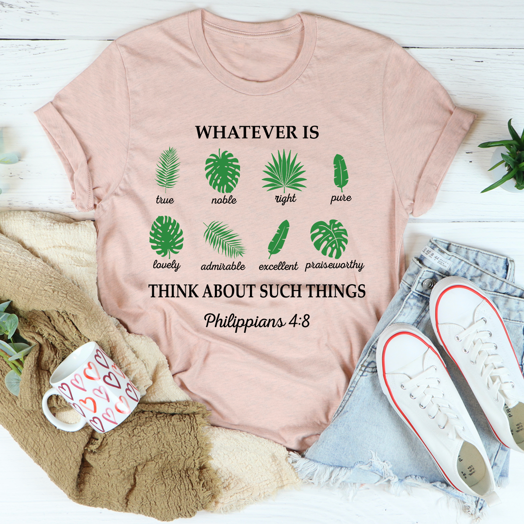 Whatever Is True Philippians 4:8 T-Shirt-3