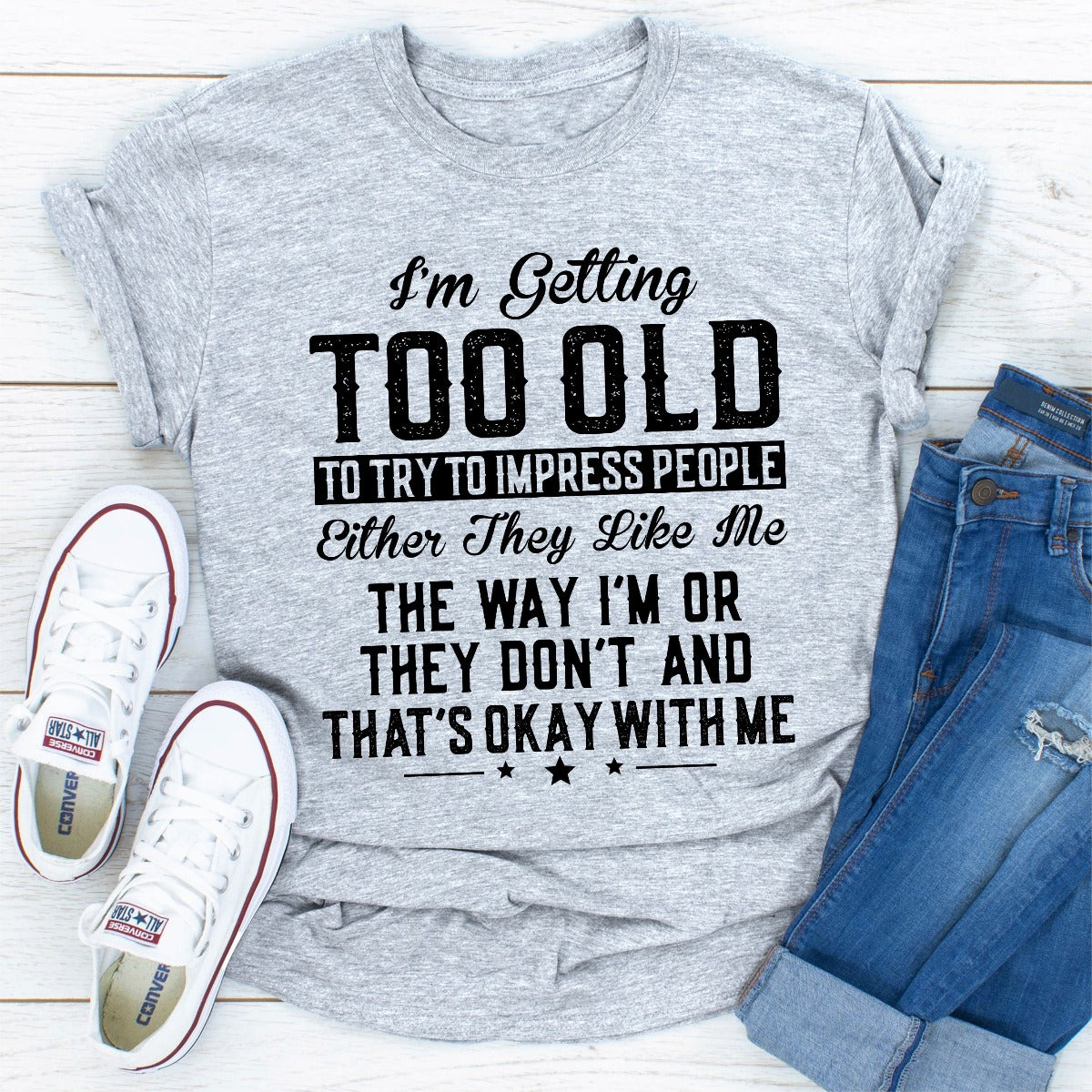 I'm Getting Too Old To Try To Impress People T-Shirt-25