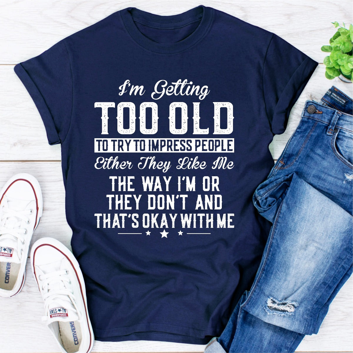 I'm Getting Too Old To Try To Impress People T-Shirt-14